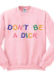 **PRE-ORDER** Don’t Be A D!ck Sweatshirt Poet Street Boutique 